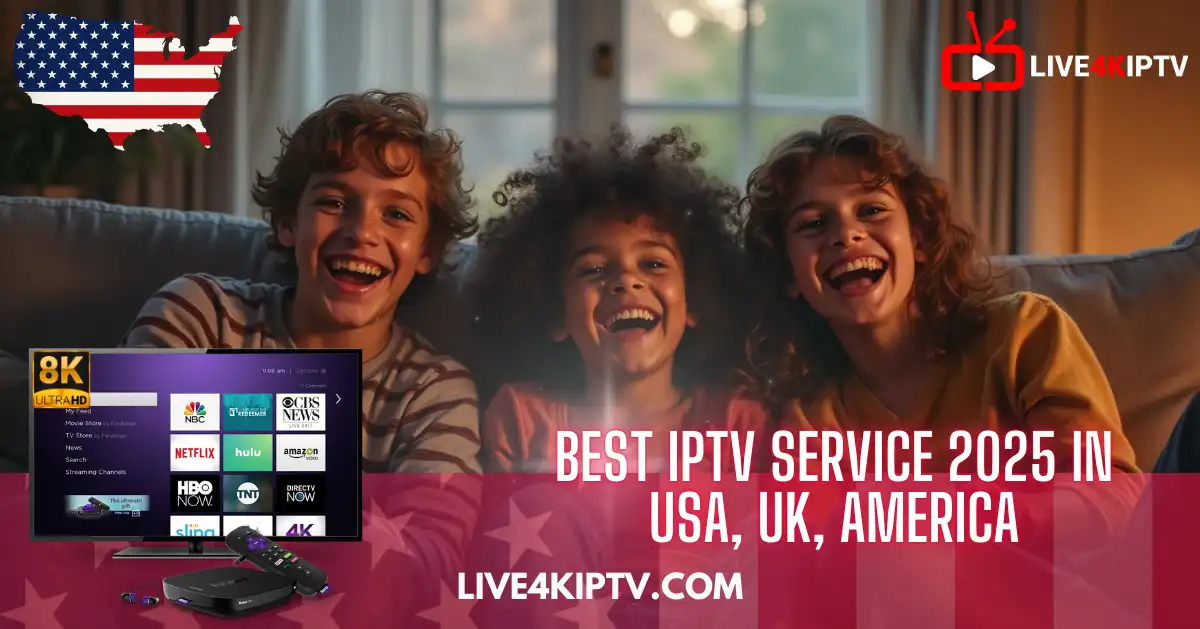 Best IPTV Service 2025 in USA, UK, America