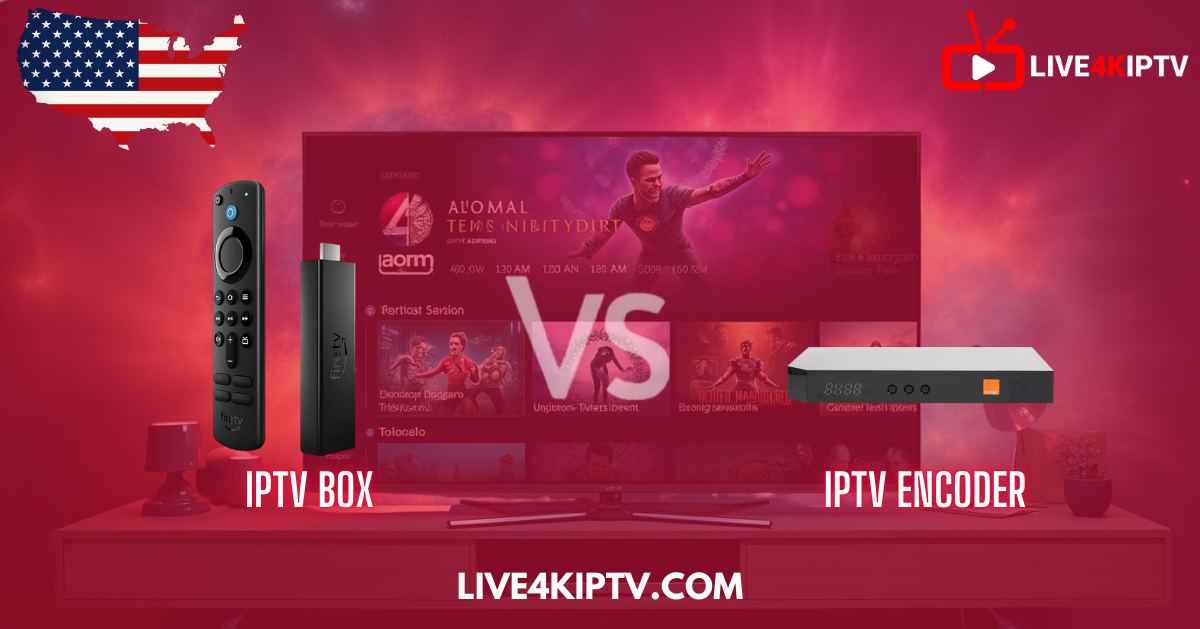 Comparison between IPTV Box and IPTV Encoder for premium Live4KIPTV streaming in the USA.