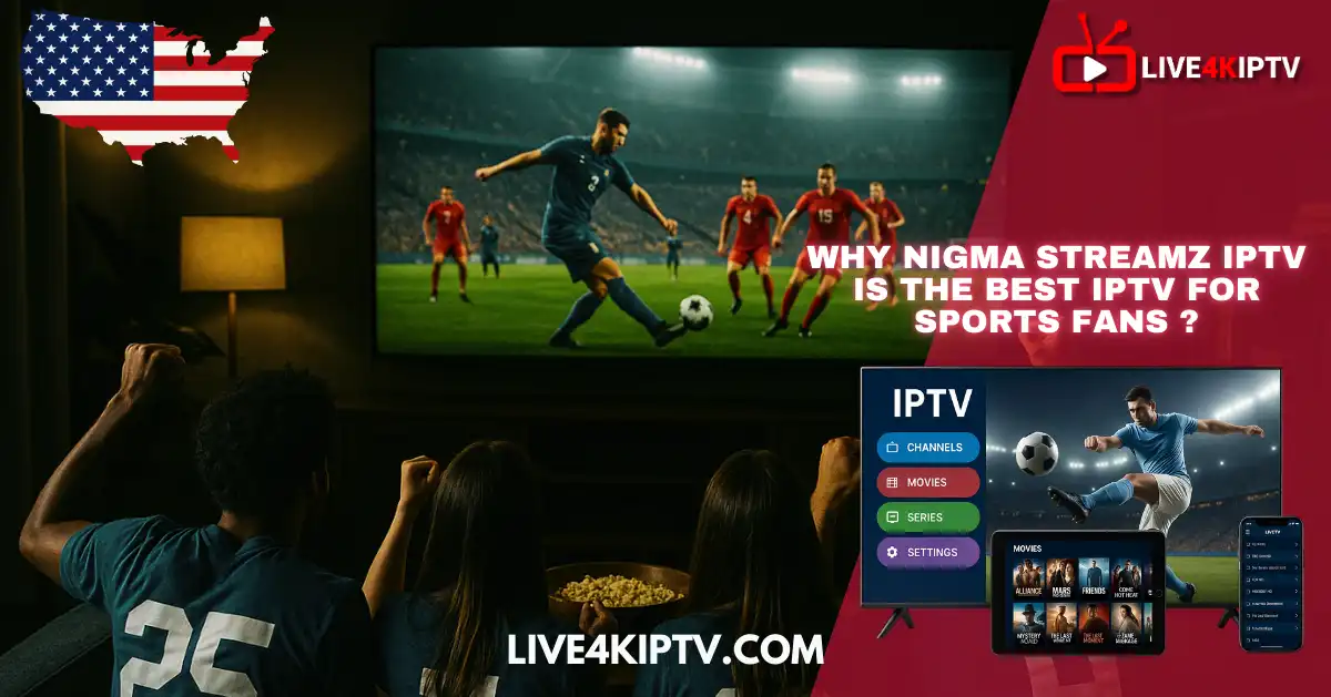 Why Nigma Streamz IPTV Is the Ultimate Choice for Sports Fans in 2025?