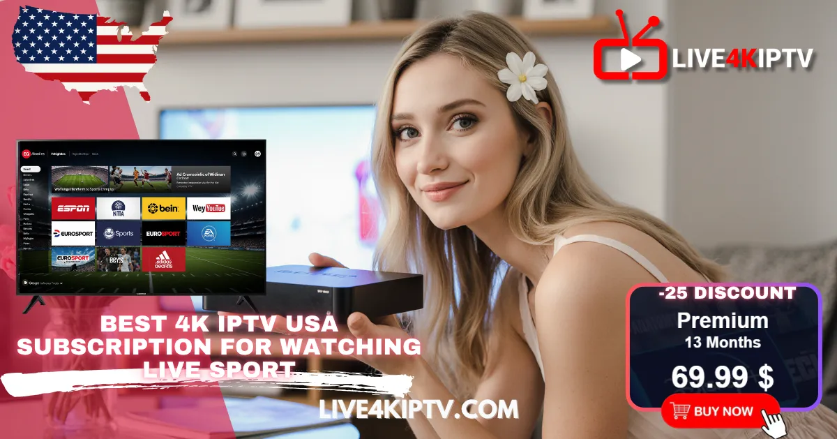 4K Live IPTV USA 2025: Best 4K IPTV USA Subscription for watching 4K live IPTV USA matches and Champions League games