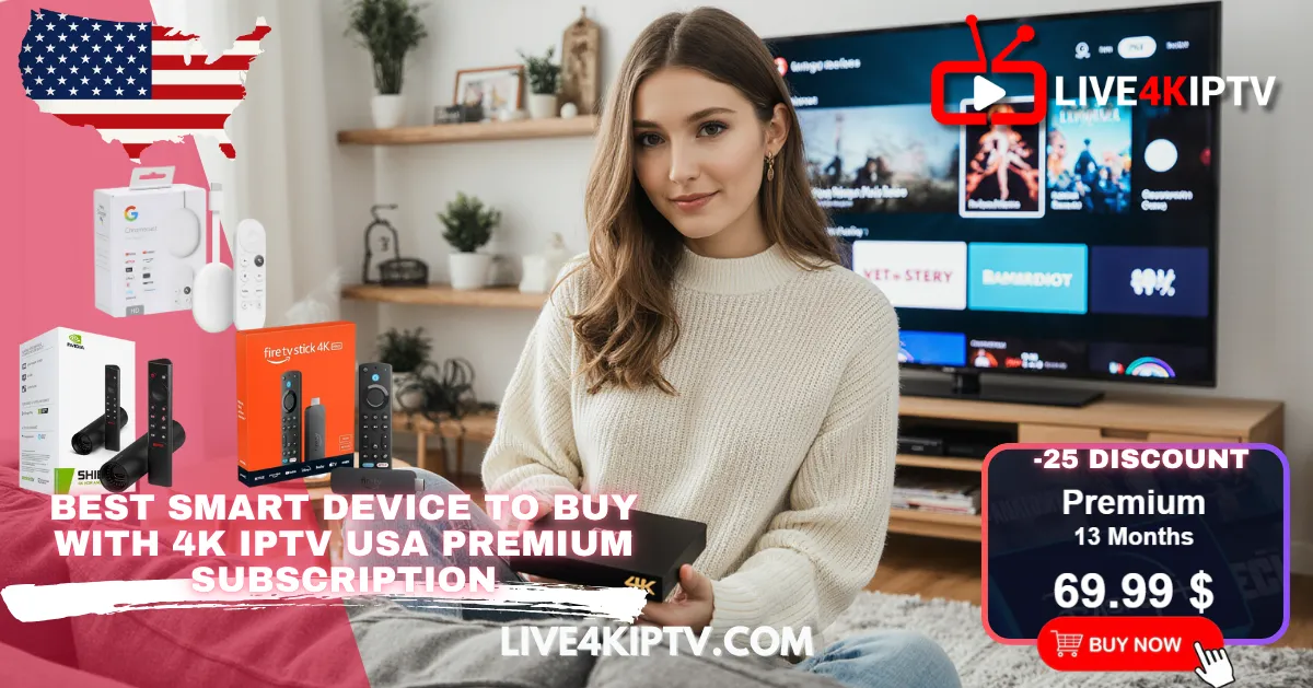 4K IPTV USA Premium Subscription: The Best smart device to buy that works perfectly with IPTV