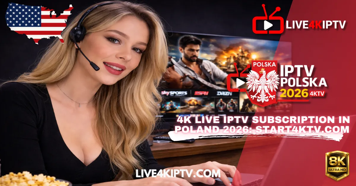 4K Live IPTV Subscription in Poland 2026: Start4KTV.com Review – Prices, Stability and Compatibility