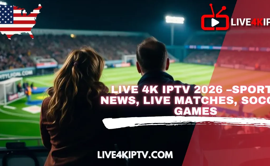 Live 4K IPTV : A football stadium at night with spectators watching a soccer match, featuring Live 4K IPTV 2026 branding and promotional text for live sports streaming.
