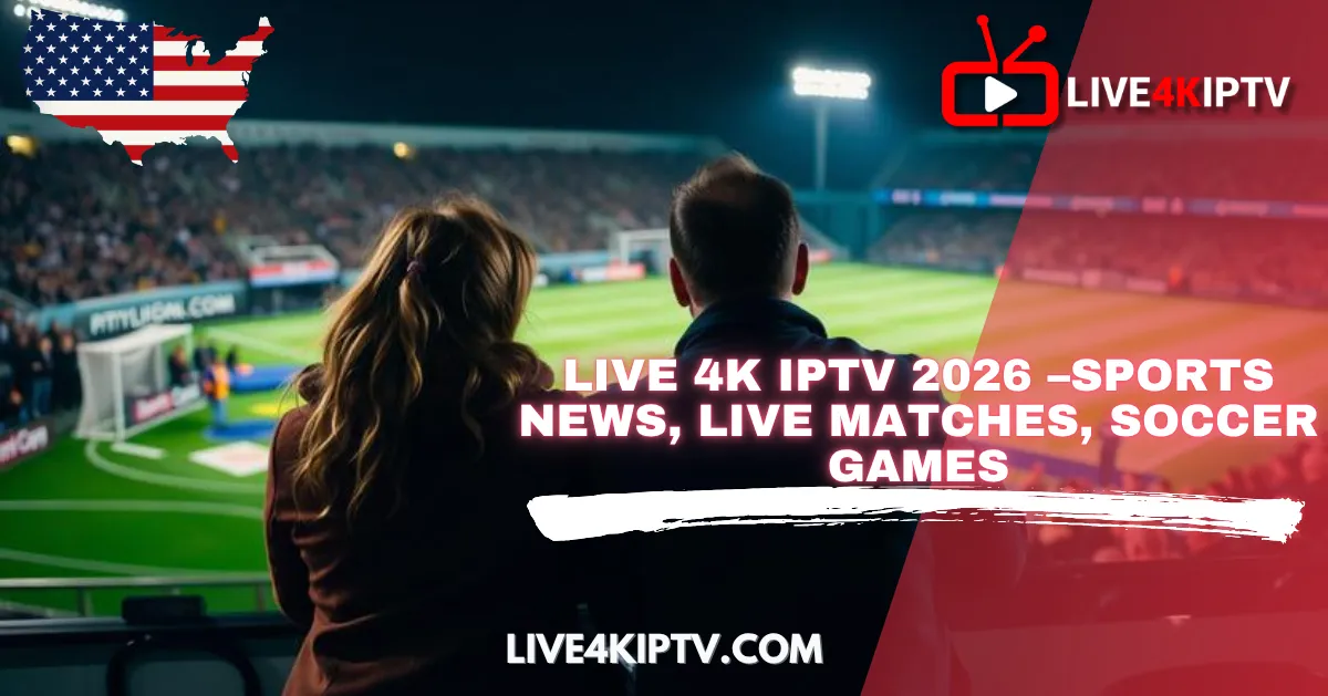 Live 4K IPTV 2026 – without stadiums! Sports News, Live Matches, Soccer Games…Enjoy TV with US!