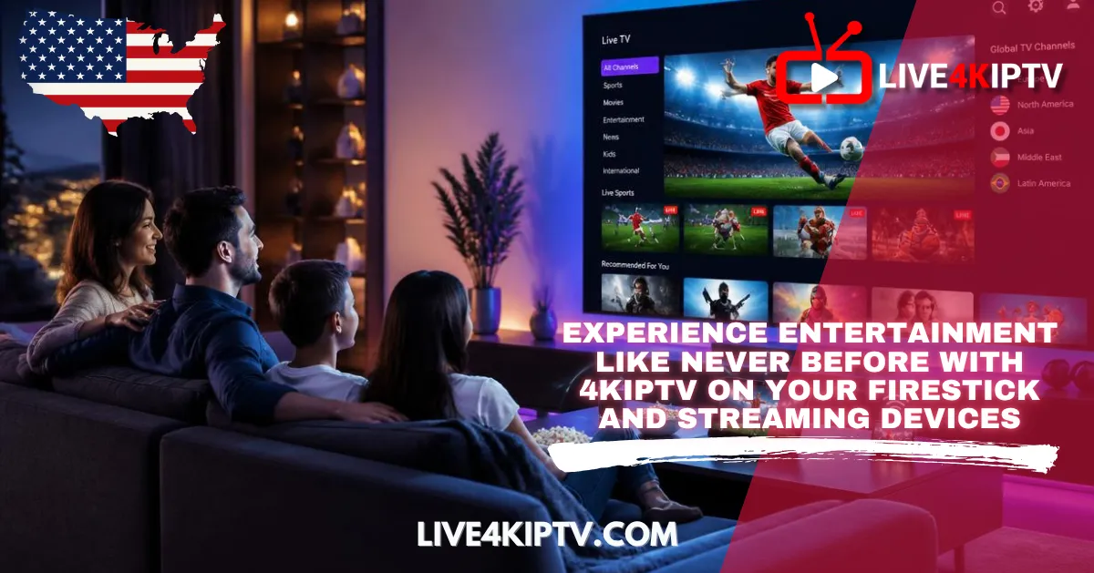 Experience Entertainment Like Never Before with 4Kiptv on Your Firestick and Streaming Devices